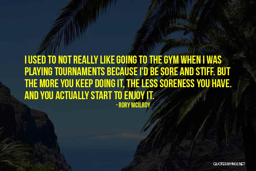 Start Gym Quotes By Rory McIlroy Start Gym Quotes By Rory McIlroy