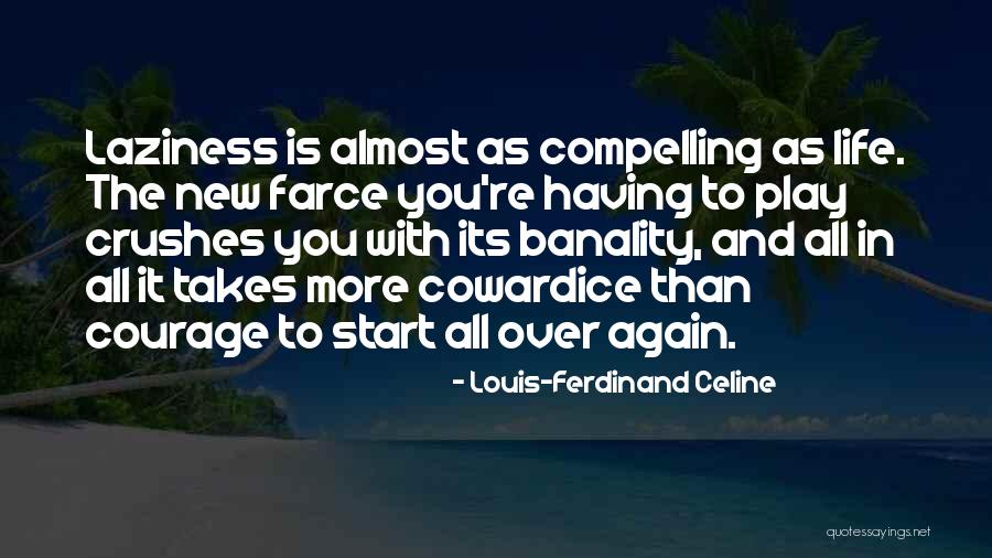 Start Life Again Quotes By Louis-Ferdinand Celine Start Life Again Quotes By Louis-Ferdinand Celine