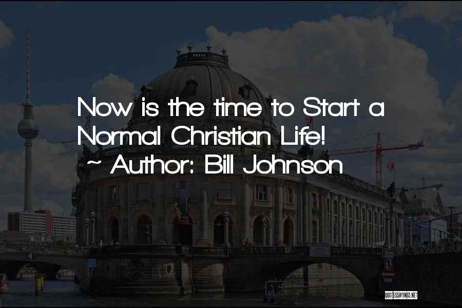 Start Life Now Quotes By Bill Johnson