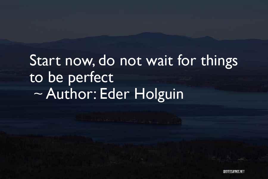 Start Life Now Quotes By Eder Holguin