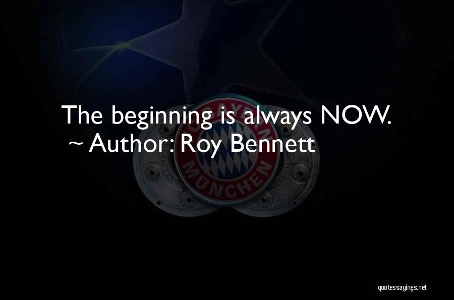 Start Life Now Quotes By Roy Bennett