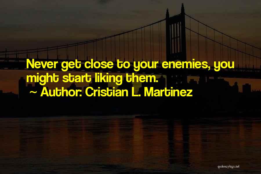 Start Liking Someone Quotes By Cristian L. Martinez