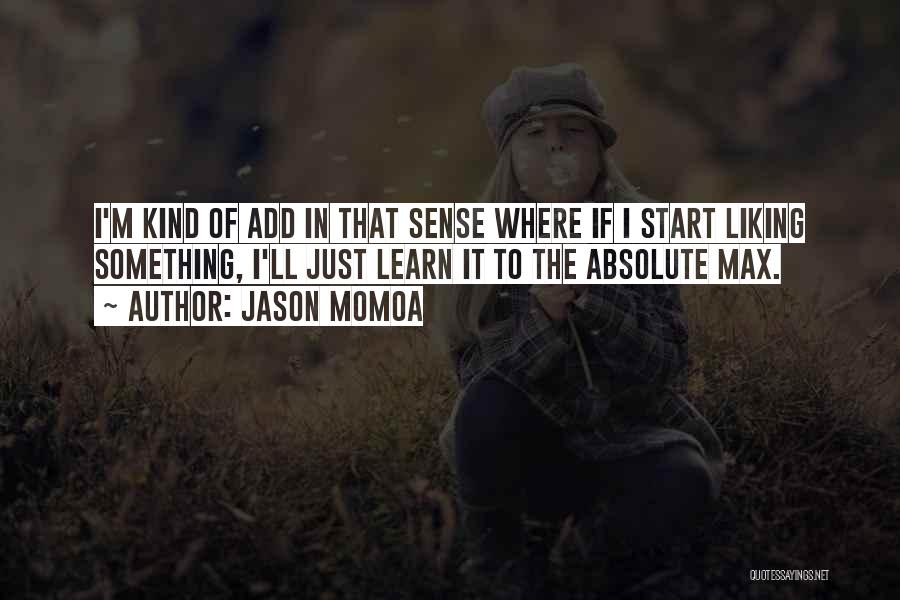 Start Liking Someone Quotes By Jason Momoa