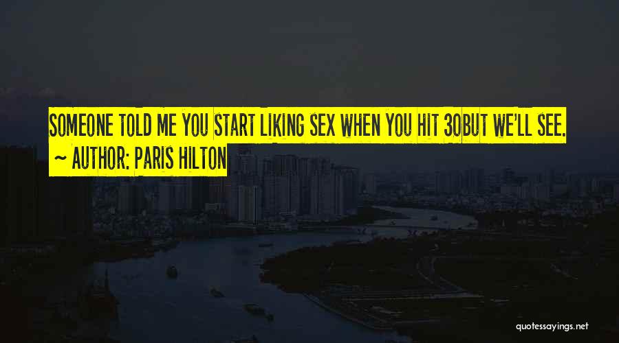 Start Liking Someone Quotes By Paris Hilton