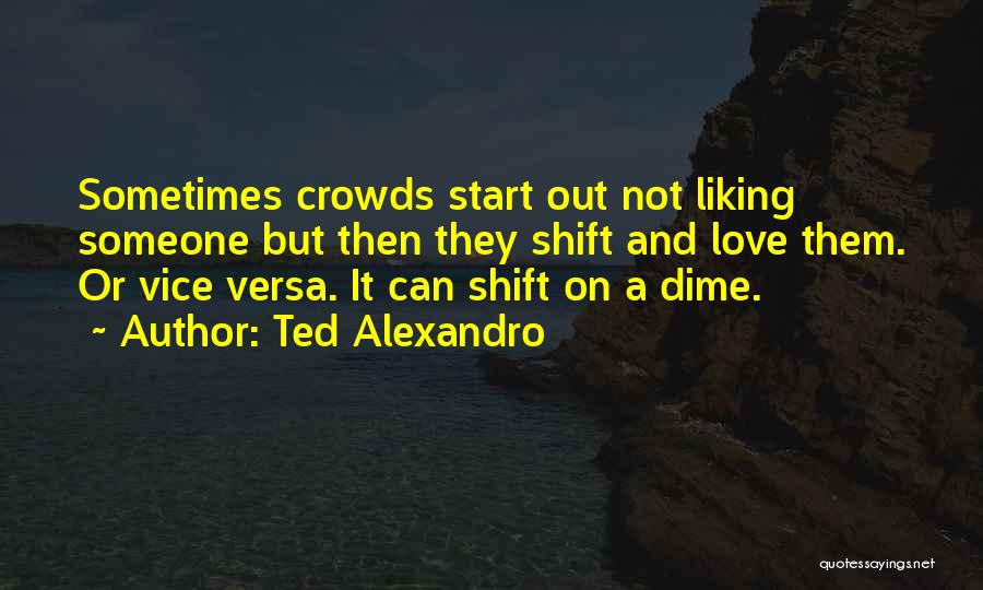 Start Liking Someone Quotes By Ted Alexandro