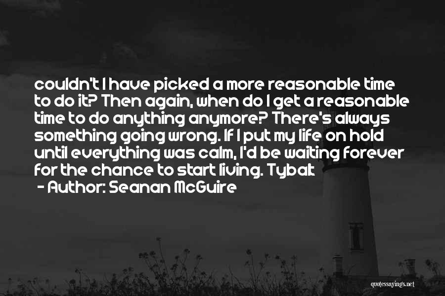Start Living My Life Quotes By Seanan McGuire