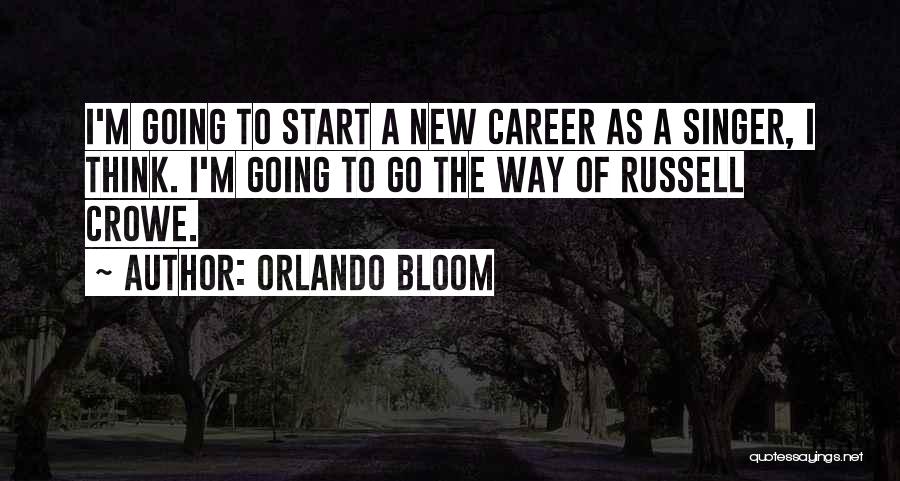 Start New Career Quotes By Orlando Bloom