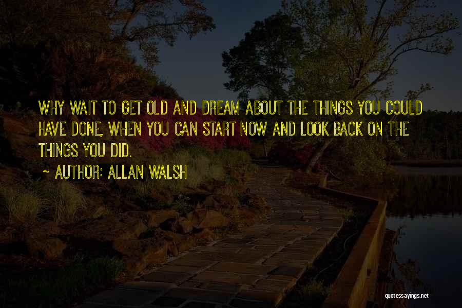 Start Now Motivational Quotes By Allan Walsh