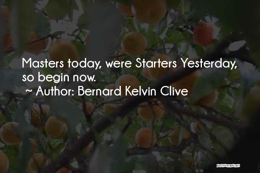 Start Now Motivational Quotes By Bernard Kelvin Clive