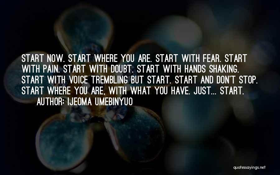 Start Now Start Where You Are Quotes By Ijeoma Umebinyuo