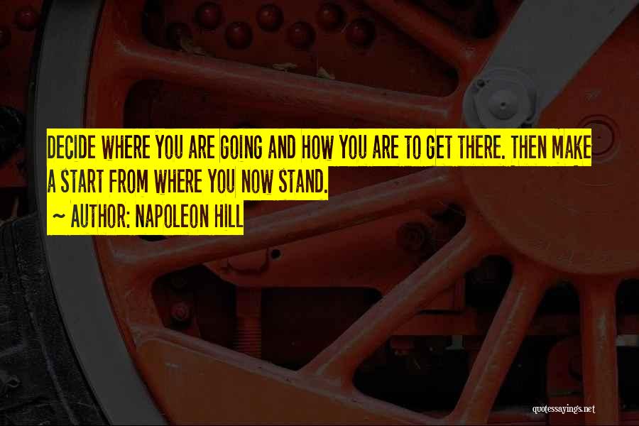 Start Now Start Where You Are Quotes By Napoleon Hill