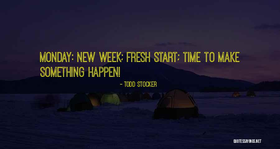 Start Of New Week Quotes By Todd Stocker Start Of New Week Quotes By Todd Stocker