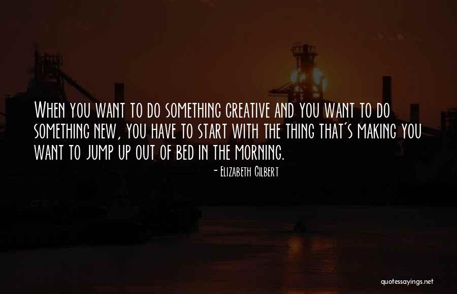 Start Of Something New Quotes By Elizabeth Gilbert Start Of Something New Quotes By Elizabeth Gilbert