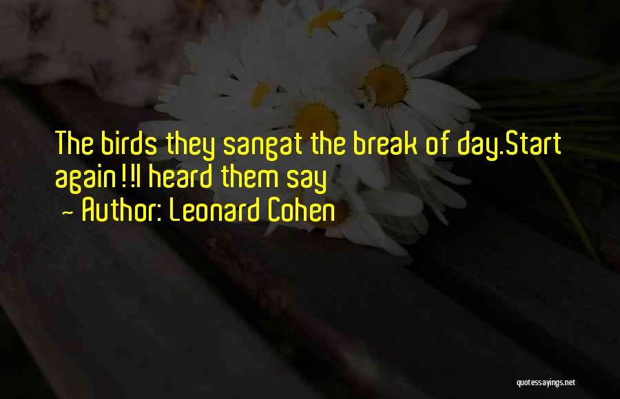 Start Of The Day Quotes By Leonard Cohen