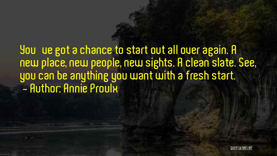 Start Over Fresh Quotes By Annie Proulx