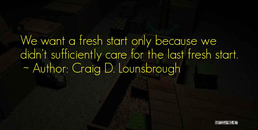 Start Over Fresh Quotes By Craig D. Lounsbrough