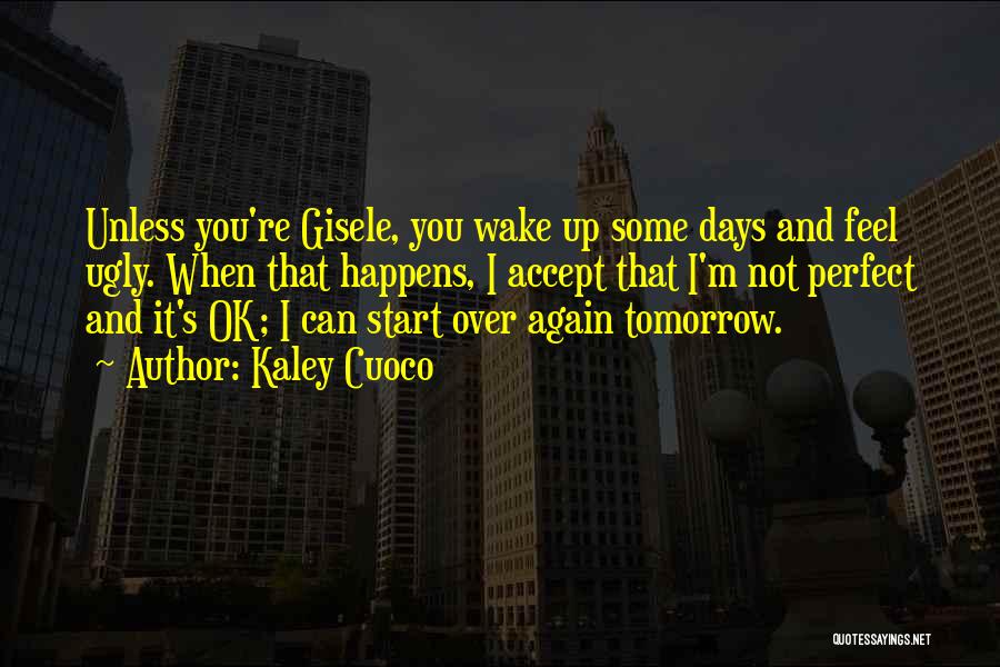 Start Over Tomorrow Quotes By Kaley Cuoco