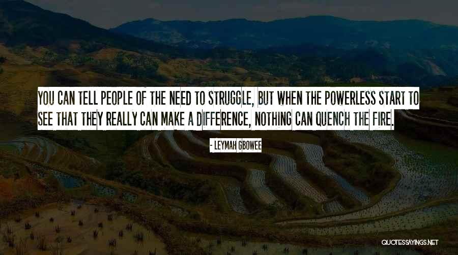 Start The Fire Quotes By Leymah Gbowee Start The Fire Quotes By Leymah Gbowee