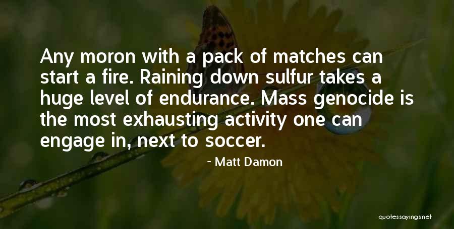 Start The Fire Quotes By Matt Damon Start The Fire Quotes By Matt Damon