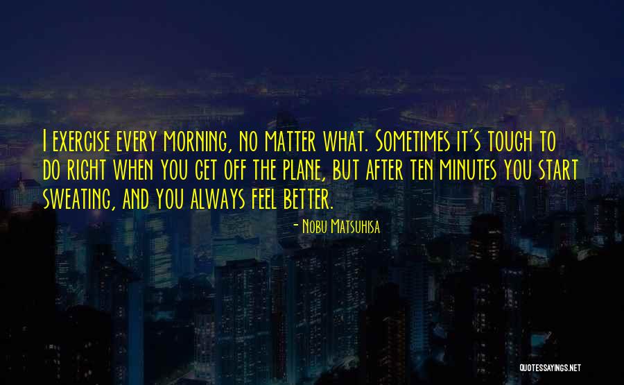 Start The Morning Quotes By Nobu Matsuhisa Start The Morning Quotes By Nobu Matsuhisa