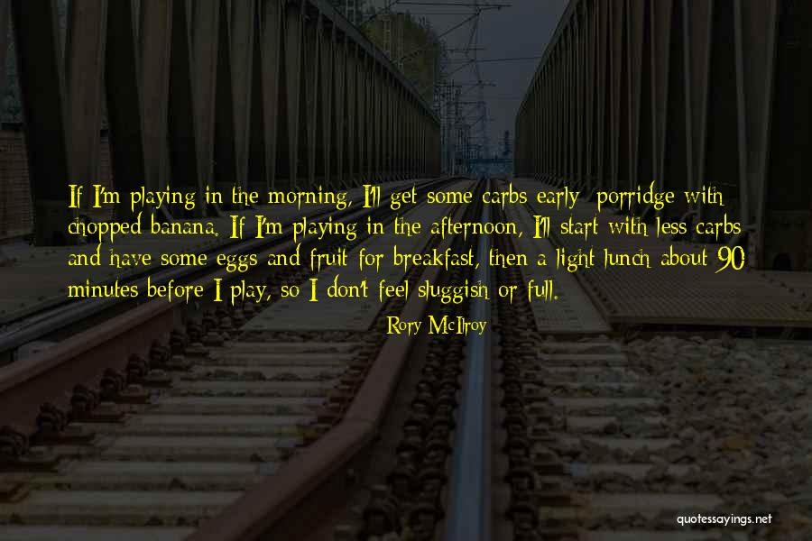 Start The Morning Quotes By Rory McIlroy Start The Morning Quotes By Rory McIlroy