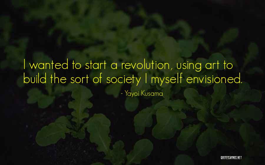 Start The Revolution Quotes By Yayoi Kusama Start The Revolution Quotes By Yayoi Kusama
