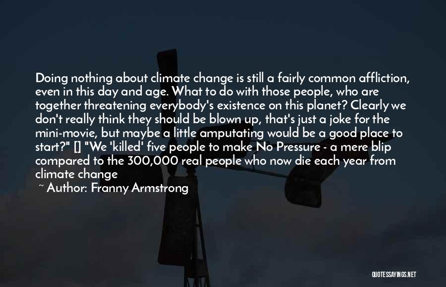 Start This Day Quotes By Franny Armstrong