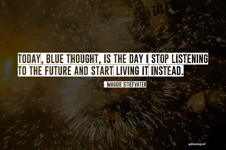 Start Today Quotes By Maggie Stiefvater Start Today Quotes By Maggie Stiefvater