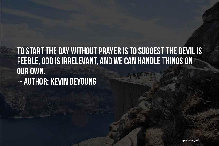 Start Your Day With Prayer Quotes By Kevin DeYoung