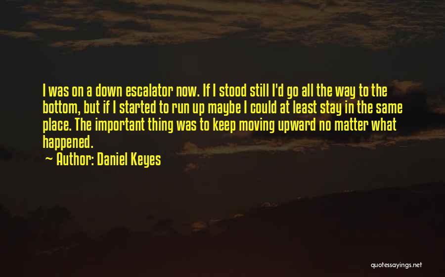 Started From The Bottom Quotes By Daniel Keyes