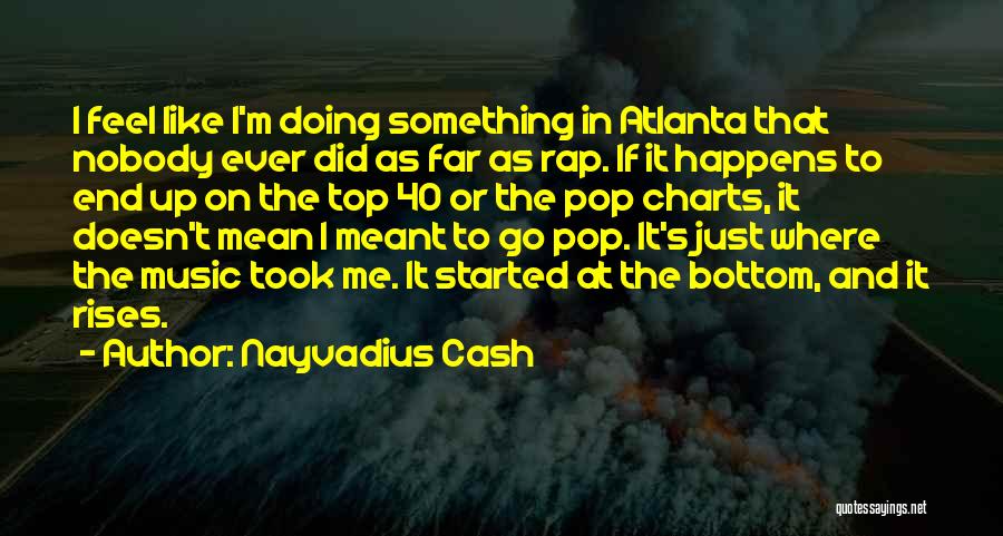 Started From The Bottom Quotes By Nayvadius Cash