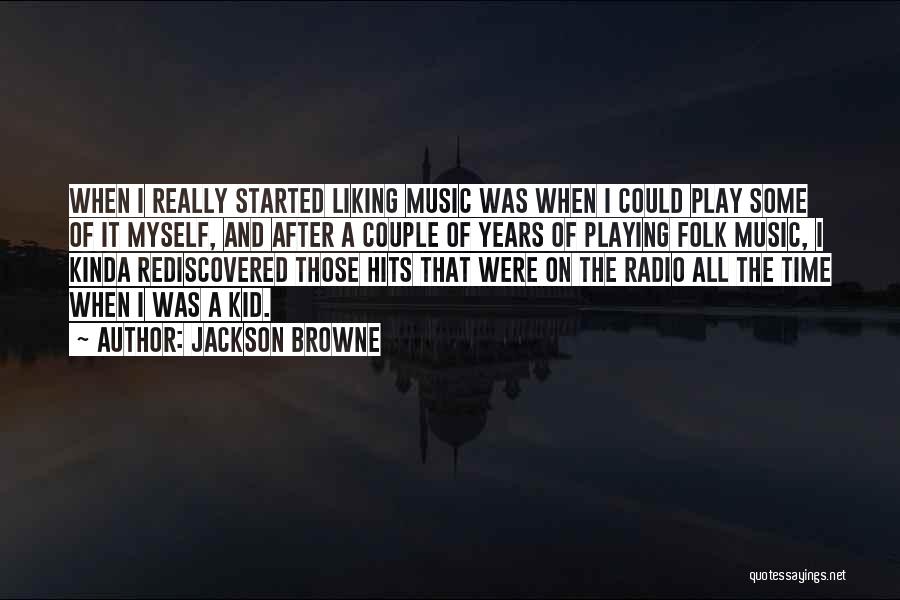 Started Liking Quotes By Jackson Browne