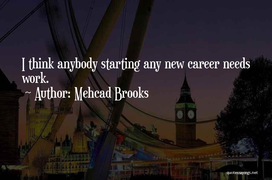 Starting A New Career Quotes By Mehcad Brooks