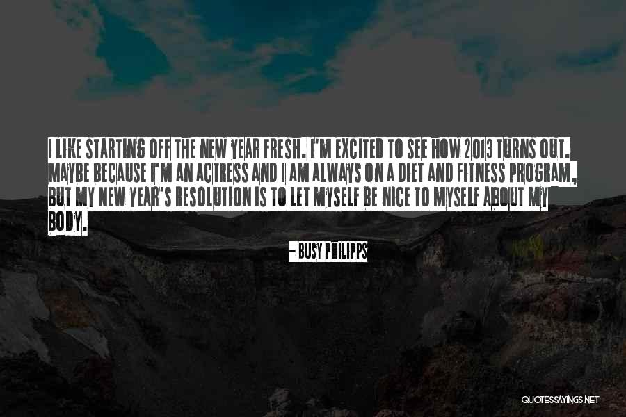 Starting A Year Quotes By Busy Philipps Starting A Year Quotes By Busy Philipps