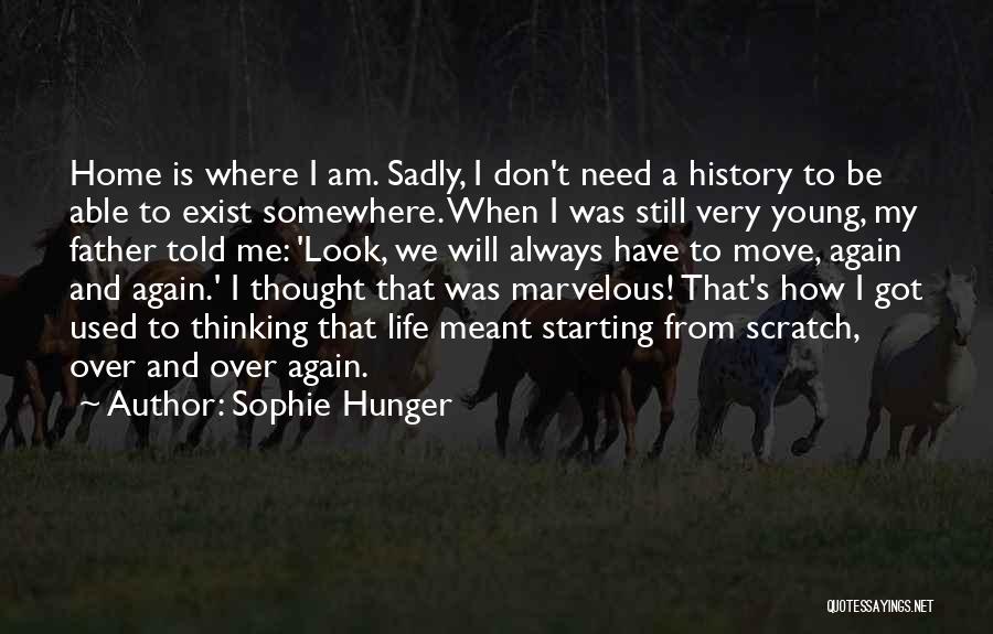 Starting Life All Over Again Quotes By Sophie Hunger