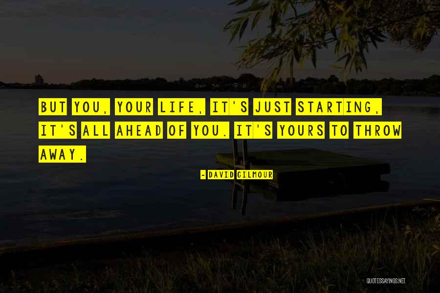 Starting Life Quotes By David Gilmour Starting Life Quotes By David Gilmour