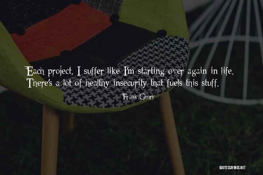 Starting Life Quotes By Frank Gehry Starting Life Quotes By Frank Gehry
