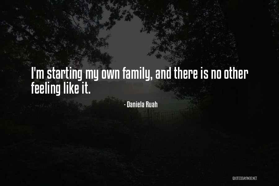Starting My Own Family Quotes By Daniela Ruah Starting My Own Family Quotes By Daniela Ruah