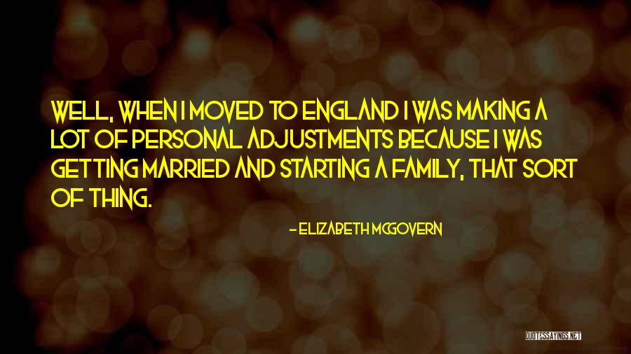 Starting My Own Family Quotes By Elizabeth McGovern Starting My Own Family Quotes By Elizabeth McGovern