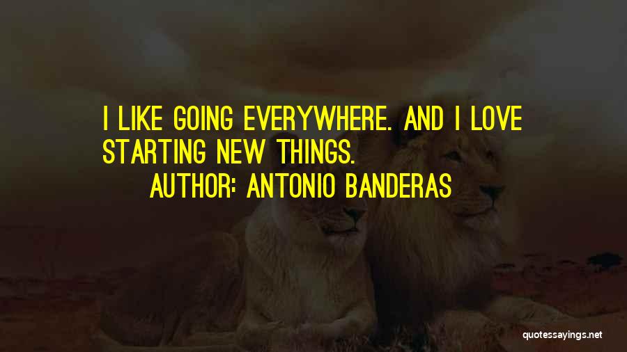 Starting New Things Quotes By Antonio Banderas