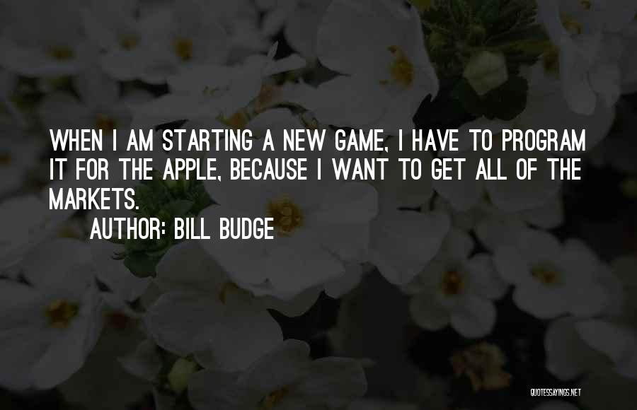 Starting New Things Quotes By Bill Budge