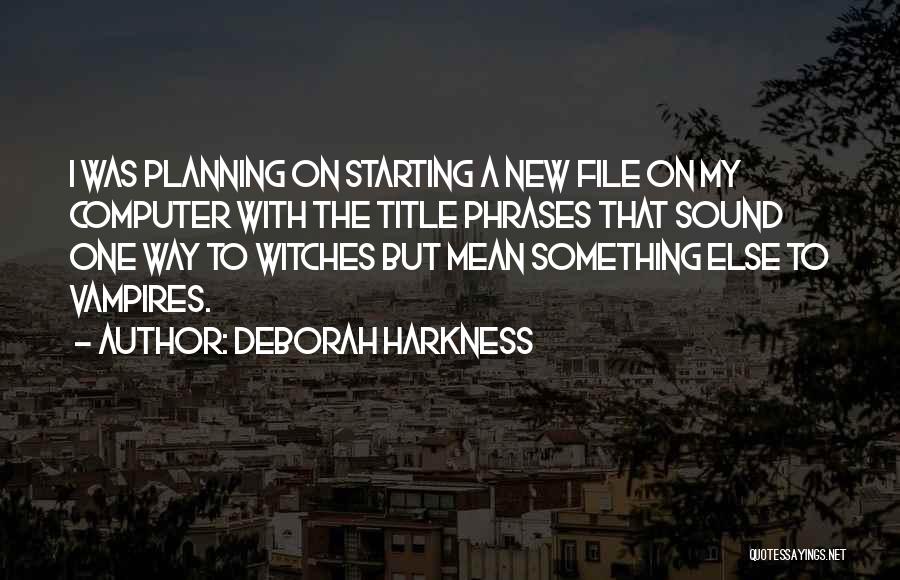 Starting New Things Quotes By Deborah Harkness