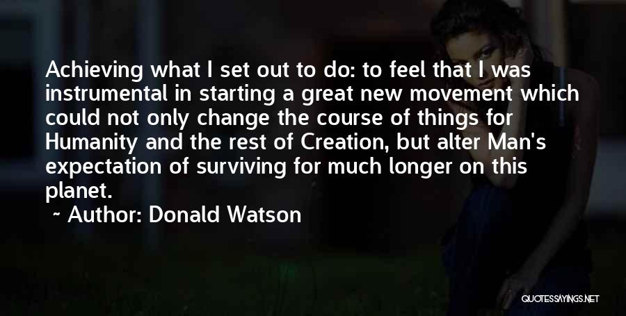 Starting New Things Quotes By Donald Watson