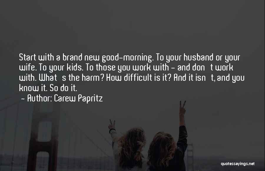 Starting New Work Quotes By Carew Papritz