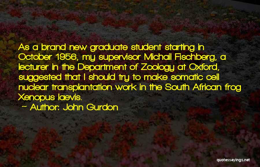 Starting New Work Quotes By John Gurdon