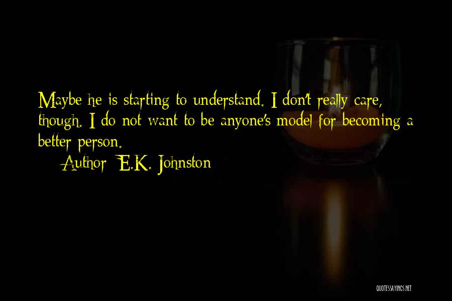 Starting Not Care Quotes By E.K. Johnston