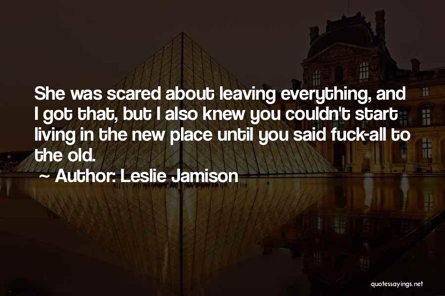 Starting Over In A New Place Quotes By Leslie Jamison