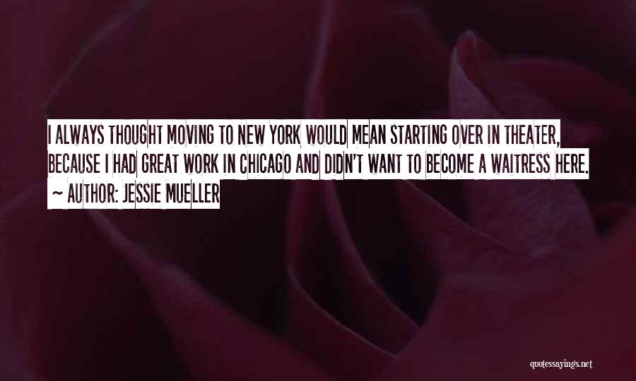 Starting Over Somewhere New Quotes By Jessie Mueller