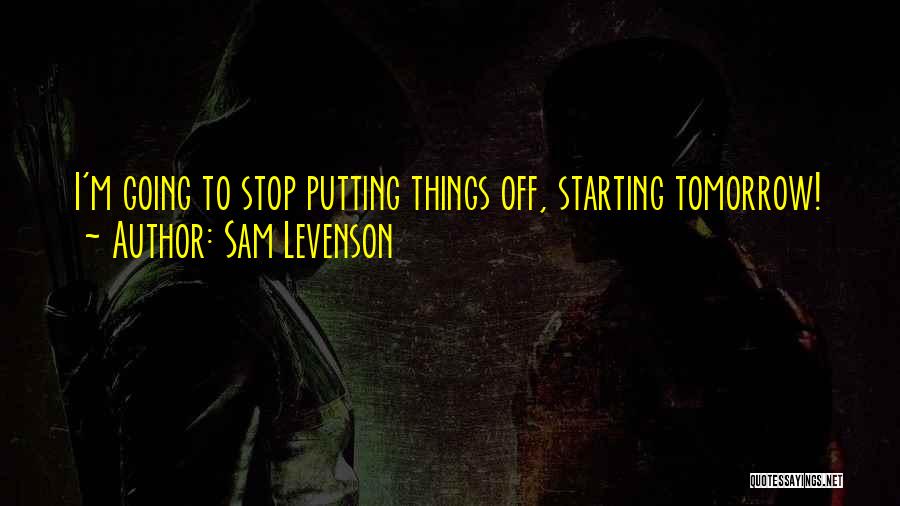 Starting Over Tomorrow Quotes By Sam Levenson