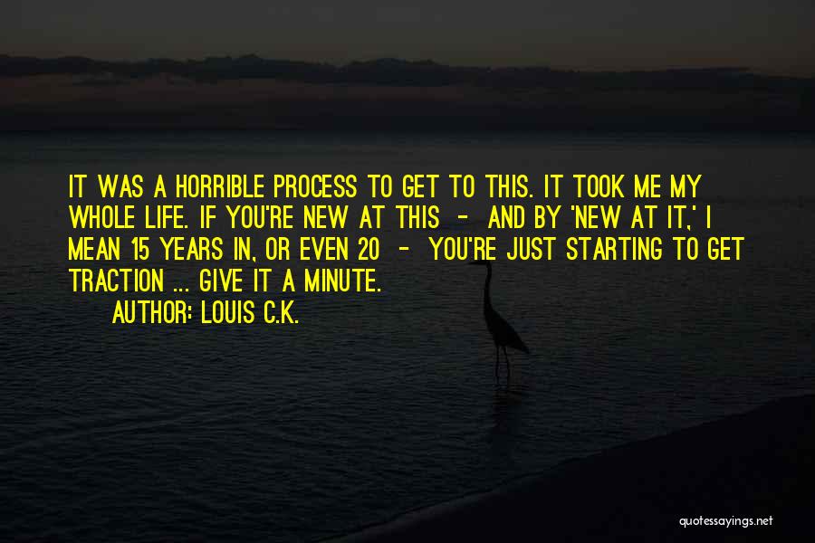 Starting Something New In Life Quotes By Louis C.K.